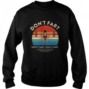 Weightlifting Dont Fart Dont Fart Dont Fart  Sweatshirt